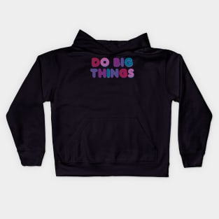 Do Big Things Kids Hoodie